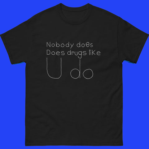 NOBODY DOES DRUGS LIKE U DO